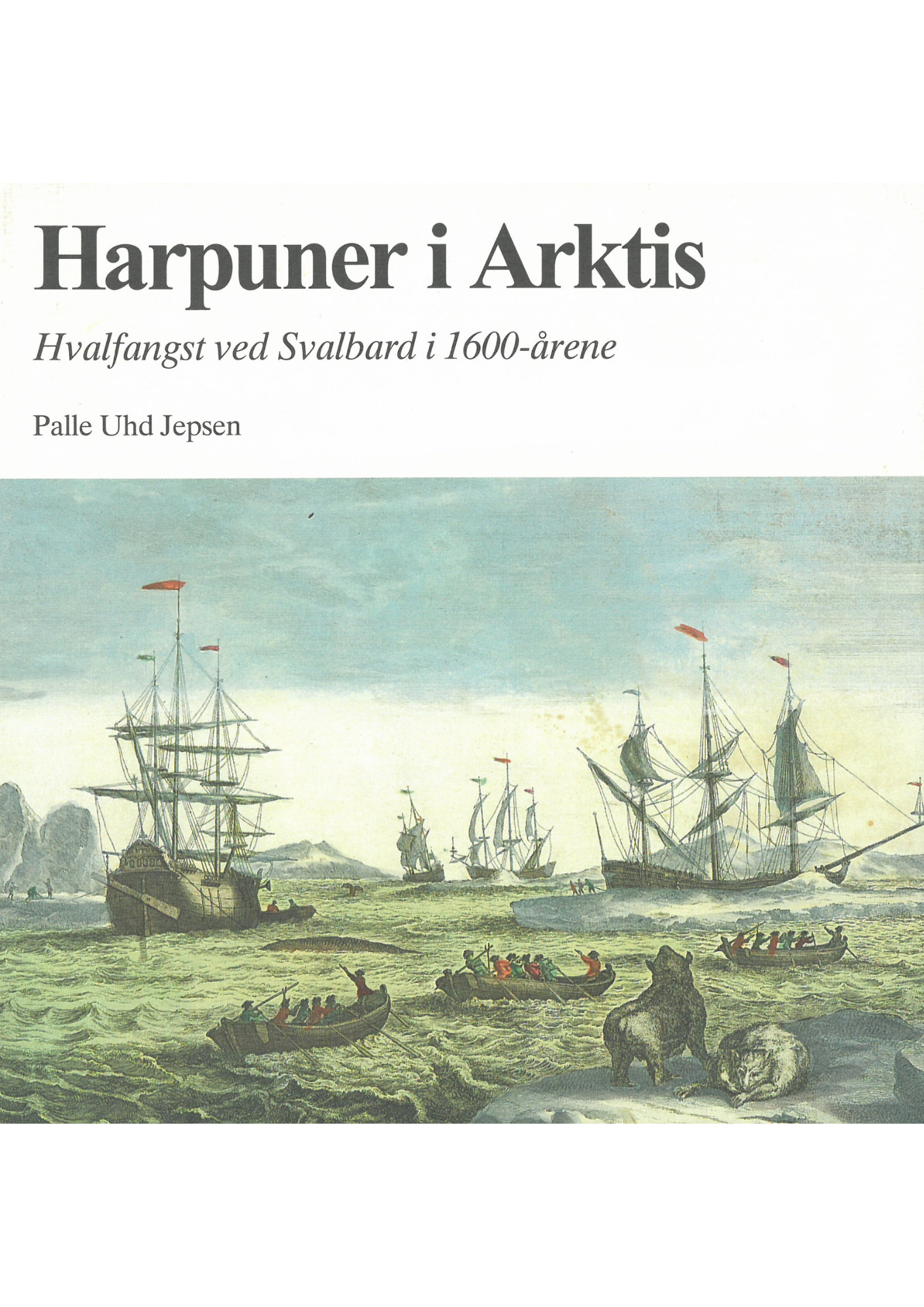 Harpuner i Arktis - Hvalfangst ved Svalbard i 1600-årene
