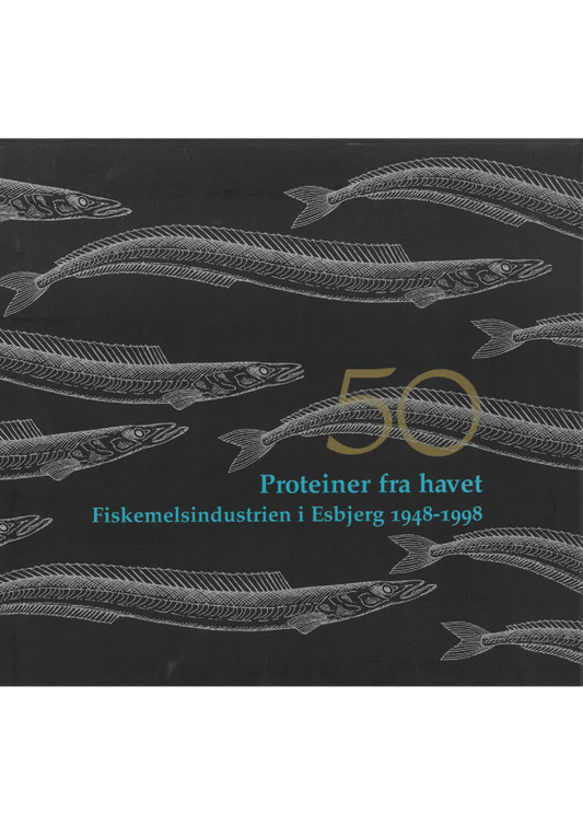 Proteiner fra havet - Fiskemelsindustrien i Esbjerg 1948 - 1998