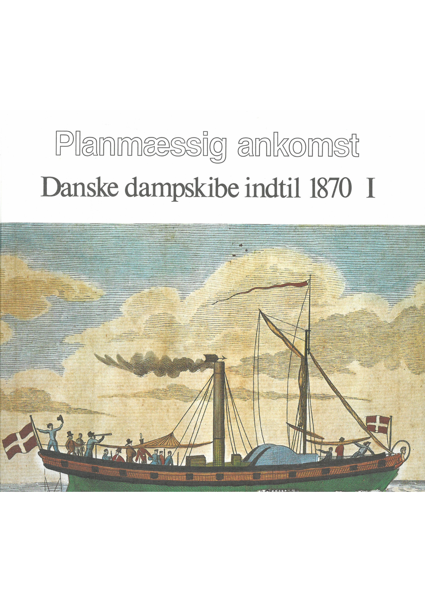Planmæssig ankomst - Danske dampskibe indtil 1870 I