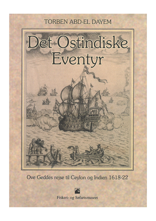 Det Ostindiske Eventyr - Ove Geddes rejse til Ceylon og Indien 1618-22